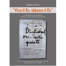 Orazi S.  "Viva il Re, abbasso il Re" - Collana di Studi storici